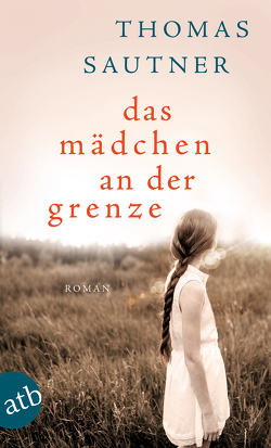 Das Mädchen an der Grenze von Sautner,  Thomas