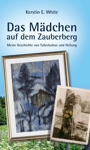 Das Mädchen auf dem Zauberberg von White,  Kerstin E.