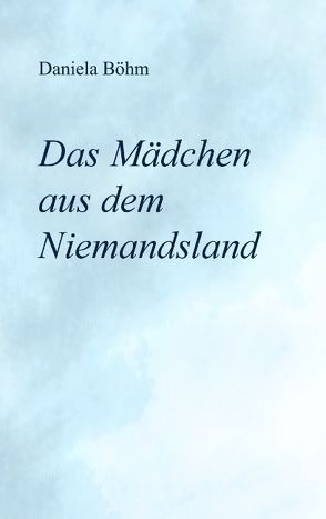 Das Mädchen aus dem Niemandsland von Böhm,  Daniela