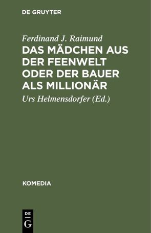 Das Mädchen aus der Feenwelt oder Der Bauer als Millionär von Helmensdorfer,  Urs, Raimund,  Ferdinand J