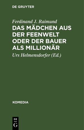 Das Mädchen aus der Feenwelt oder Der Bauer als Millionär von Helmensdorfer,  Urs, Raimund,  Ferdinand J