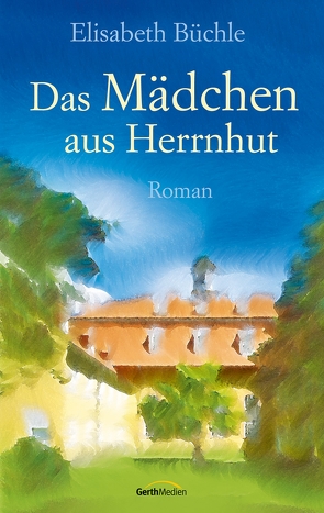 Das Mädchen aus Herrnhut von Büchle,  Elisabeth