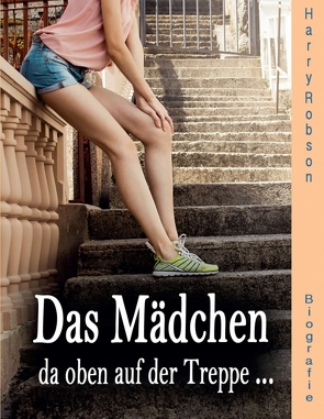 Das Mädchen da oben auf der Treppe … von Robson,  Harry