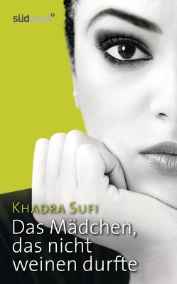 Das Mädchen, das nicht weinen durfte von Sufi,  Khadra