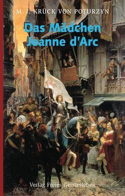 Das Mädchen Jeanne d´Arc von Krück von Poturzyn,  Maria Josepha