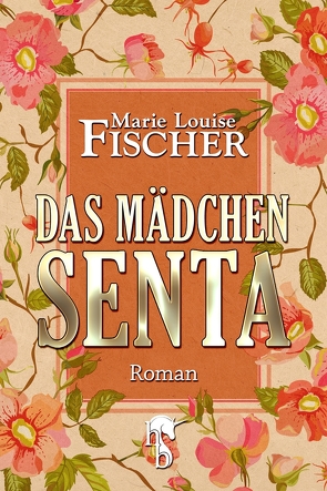 Das Mädchen Senta von Fischer,  Marie Louise