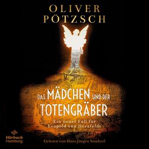 Das Mädchen und der Totengräber (Die Totengräber-Serie 2) von Pötzsch,  Oliver, Stockerl,  Hans Jürgen