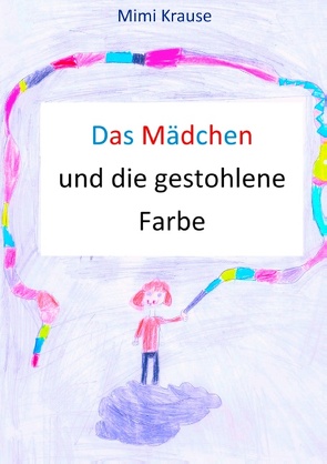 Das Mädchen und die gestohlene Farbe von Krause,  Mimi, Wewetzer,  Jörg, Wewetzer,  Stephanie