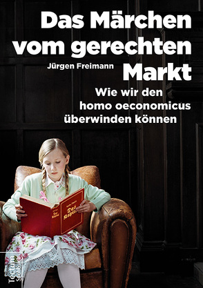 Das Märchen vom gerechten Markt von Freimann,  Jürgen