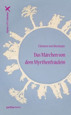 Das Märchen von dem Myrthenfräulein von von Brentano,  Clemens