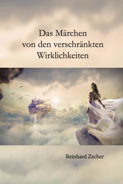 Das Märchen von den verschränkten Wirklichkeiten von Zecher,  Reinhard