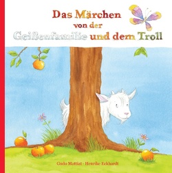 Das Märchen von der Geißenfamilie und dem Troll von Eckhardt,  Henrike, Mattiat,  Gudo