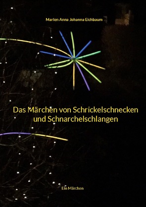 Das Märchen von Schrickelschnecken und Schnarchelschlangen von Eichbaum,  Marlen Anna Johanna