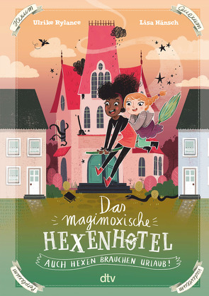 Das magimoxische Hexenhotel – Auch Hexen brauchen Urlaub von Hänsch,  Lisa, Rylance,  Ulrike