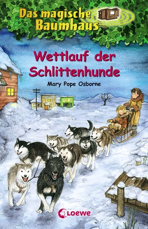 Das magische Baumhaus 52 – Wettlauf der Schlittenhunde von Knipping,  Jutta, Osborne,  Mary Pope, Rahn,  Sabine