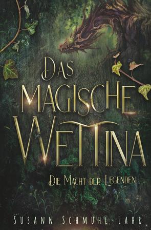 Das magische Wettina: Die Macht der Legenden von Schmuhl-Lahr,  Susann