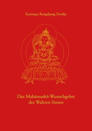 Das Mahamudra-Wunschgebet des Wahren Sinnes von Karmapa Rangdjung Dordje, Lama Tilmann Lhündrup