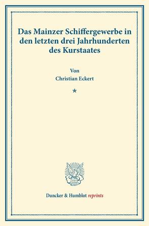 Das Mainzer Schiffergewerbe in den letzten drei Jahrhunderten des Kurstaates. von Eckert,  Christian