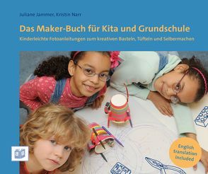 Das Maker-Buch für Kita und Grundschule von Jammer,  Juliane, Narr,  Kristin