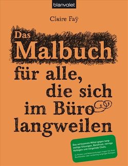 Das Malbuch für alle, die sich im Büro langweilen von Faÿ,  Claire, Theodor,  Christine