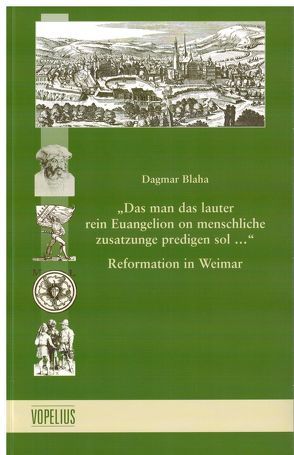 „Das man das lauter rein Euangelion on menschliche zusatzunge predigen sol…“ von Blaha,  Dagmar