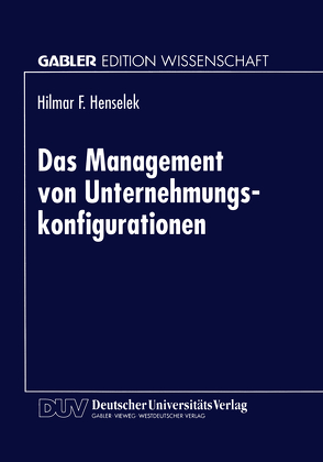 Das Management von Unternehmungskonfigurationen von Henselek,  Hilmar