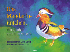 Das Mandarin-Entchen, das glaubte ein Huhn zu sein von Cavelti,  Silvia