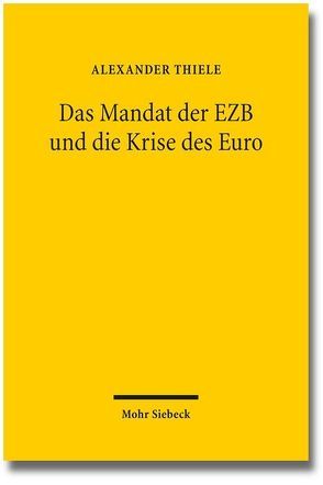 Das Mandat der EZB und die Krise des Euro von Thiele,  Alexander