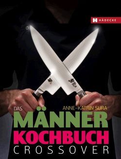 Das Männerkochbuch – Crossover von Sura,  Anne-Katrin