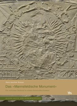 Das »Mannsfeldische Monument«. Ein verlorenes Denkmal in seinem historischen Kontext (Kleine Hefte Denkmalpflege 16) von Krause,  Hans-Joachim, Rüber-Schütte,  Elisabeth