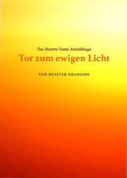 Das Mantra Namo Amitabhaya: Tor zum ewigen Licht von Andrea,  Thiele, Meister,  Shangshi