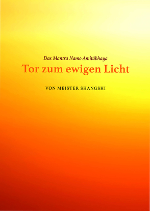 Das Mantra Namo Amitabhaya: Tor zum ewigen Licht von Andrea,  Thiele, Meister,  Shangshi