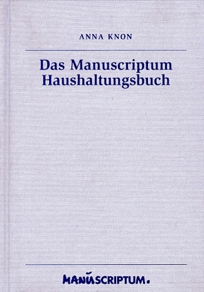 Das Manuscriptum Haushaltungsbuch von Knon,  Anna