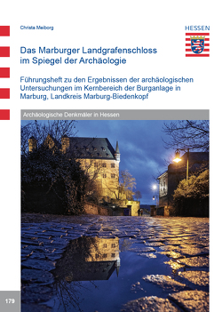 Das Marburger Landgrafenschloss im Spiegel der Archäologie von Hanauska,  Petra, Meiborg,  Christa, Thörle,  Stefan