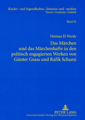 Das Märchen und das Märchenhafte in den politisch engagierten Werken von Günter Grass und Rafik Schami von El Wardy,  Haimaa