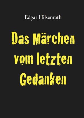 Das Märchen vom letzten Gedanken von Hilsenrath,  Edgar