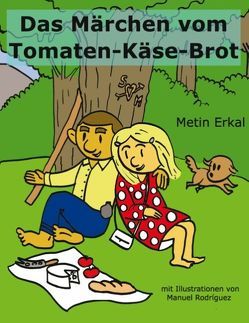 Das Märchen vom Tomaten-Käse-Brot von Erkal,  Metin, Rodriguez,  Manuel