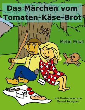 Das Märchen vom Tomaten-Käse-Brot von Erkal,  Metin, Rodriguez,  Manuel