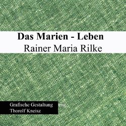 Das Marien-Leben Rainer Maria Rilke von Kneisz,  Thorolf