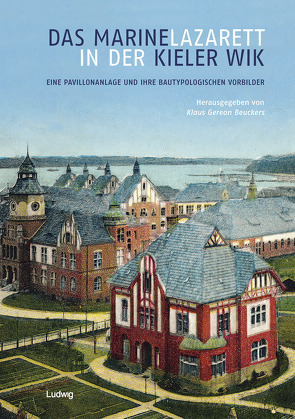 Das Marinelazarett in der Kieler Wik – Eine Pavillonanlage und ihre bautypologischen Vorbilder von Beuckers,  Klaus Gereon, Lowartz,  Jens, Waschull,  Nadine