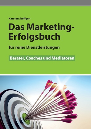 Das Marketing- Erfolgsbuch für reine Dienstleistungen von Steffgen,  Karsten