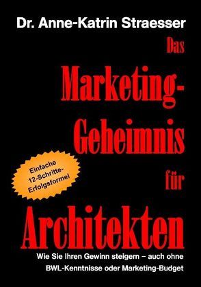 Das Marketing-Geheimnis für Architekten von Straesser,  Anne-Katrin