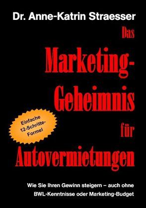 Das Marketing-Geheimnis für Autovermietungen von Straesser,  Anne-Katrin