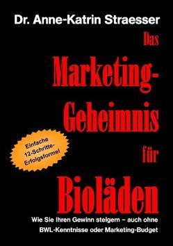 Das Marketing-Geheimnis für Bioläden von Straesser,  Anne-Katrin