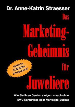 Das Marketing-Geheimnis für Juweliere von Straesser,  Anne-Katrin