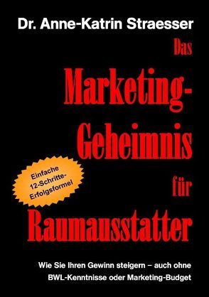 Das Marketing-Geheimnis für Raumausstatter von Straesser,  Anne-Katrin