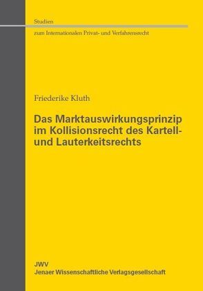 Das Marktauswirkungsprinzip im Kollisionsrecht des Kartell- und Lauterkeitsrechts von Kluth,  Friederike