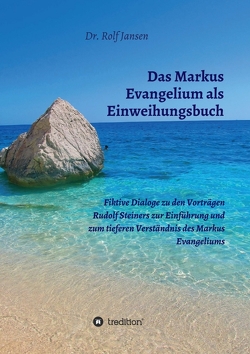 Das Markus Evangelium als Einweihungsbuch von Jansen,  Dr. Rolf