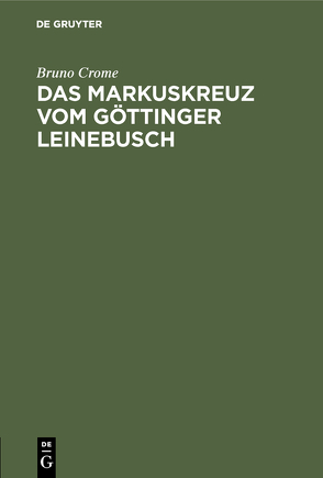 Das Markuskreuz vom Göttinger Leinebusch von Crome,  Bruno