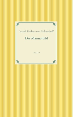 Das Marmorbild von Freiherr von Eichendorff,  Joseph